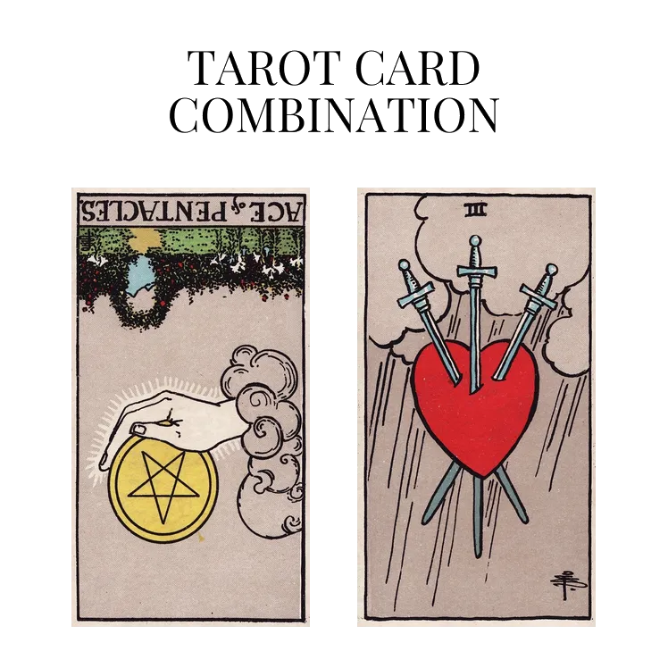 ace of pentacles reversed and three of swords tarot cards combination meaning