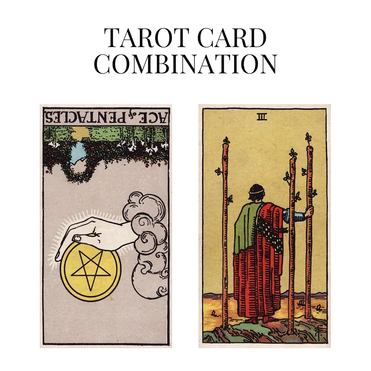 ace of pentacles reversed and three of wands tarot cards combination meaning