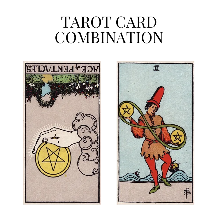 ace of pentacles reversed and two of pentacles tarot cards combination meaning