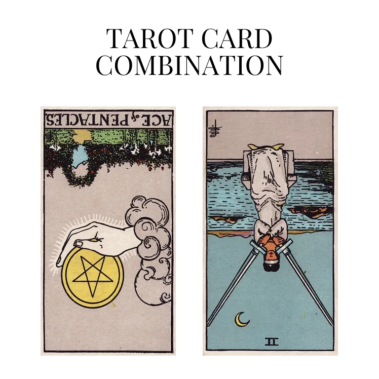ace of pentacles reversed and two of swords reversed tarot cards combination meaning