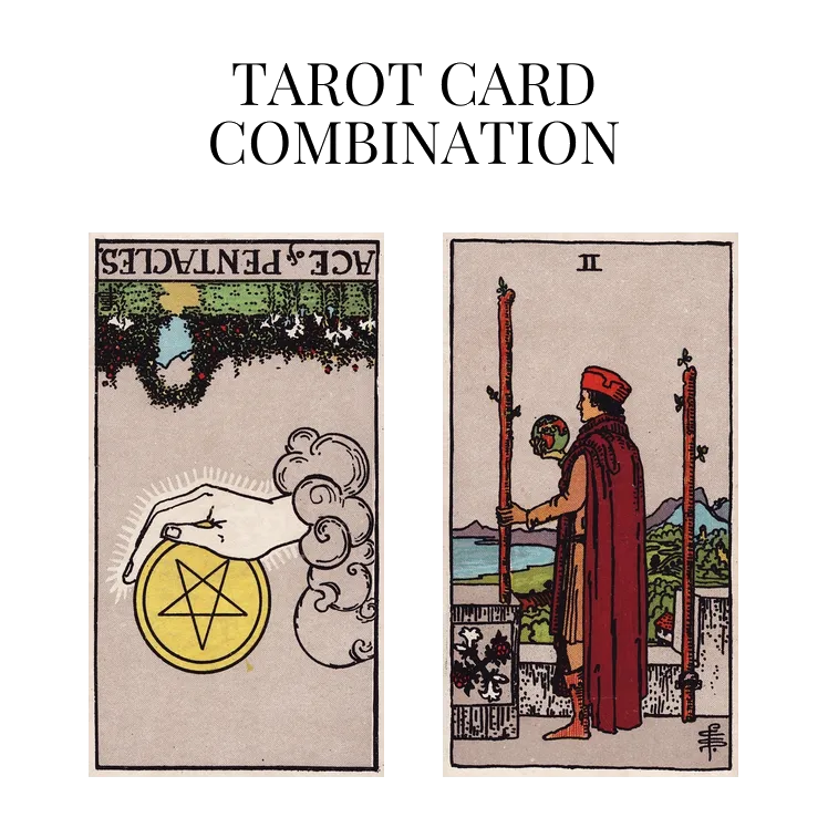 ace of pentacles reversed and two of wands tarot cards combination meaning