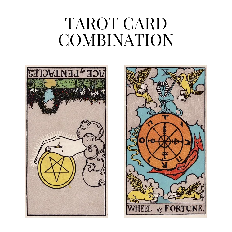 ace of pentacles reversed and wheel of fortune tarot cards combination meaning