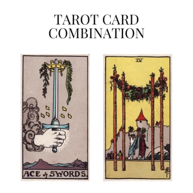 ace of swords and four of wands tarot cards combination meaning
