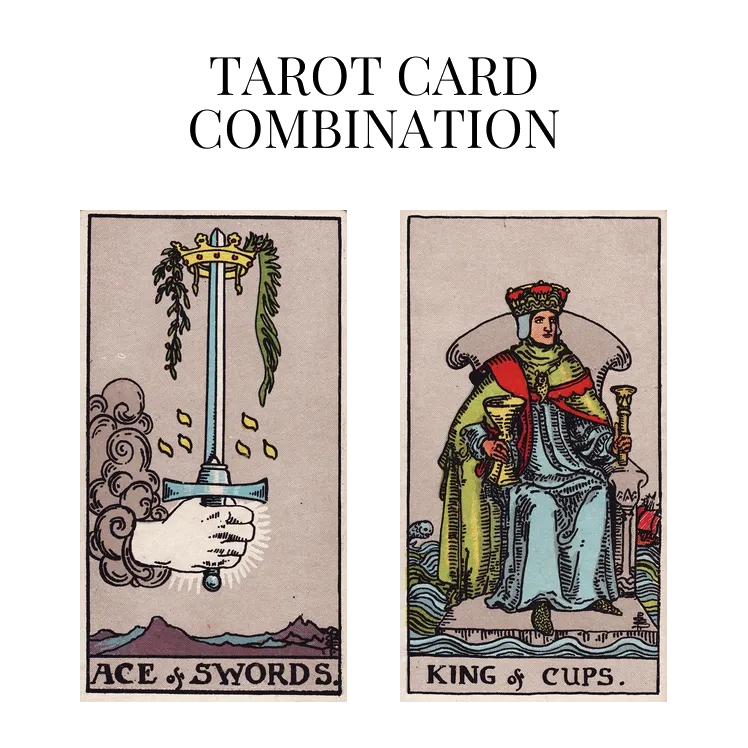 ace of swords and king of cups tarot cards combination meaning