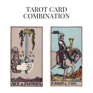 ace of swords and knight of cups tarot cards combination meaning