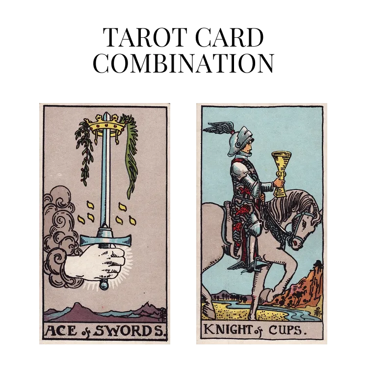 ace of swords and knight of cups tarot cards combination meaning