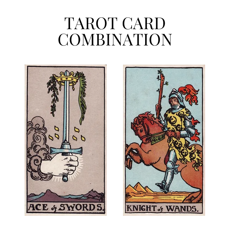 ace of swords and knight of wands tarot cards combination meaning