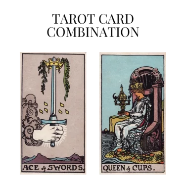 ace of swords and queen of cups tarot cards combination meaning