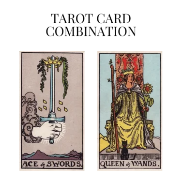 ace of swords and queen of wands tarot cards combination meaning