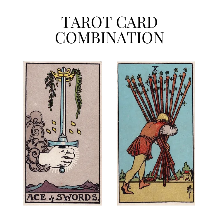 ace of swords and ten of wands tarot cards combination meaning