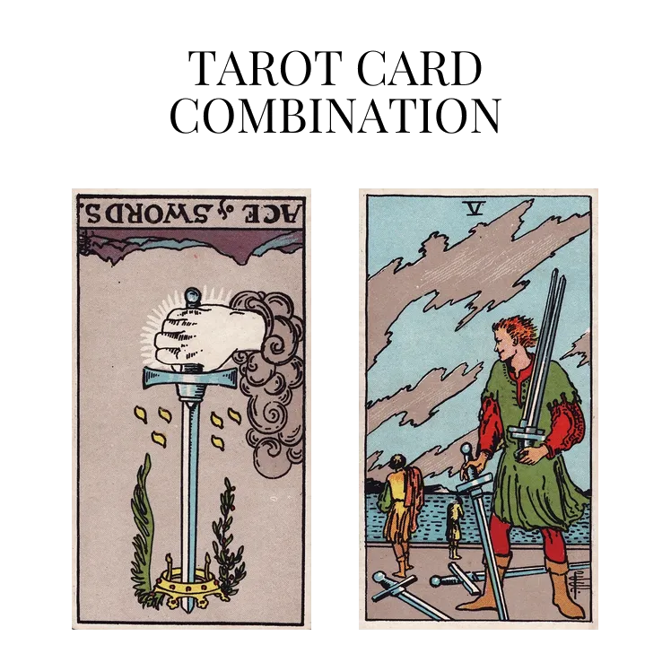 ace of swords reversed and five of swords tarot cards combination meaning