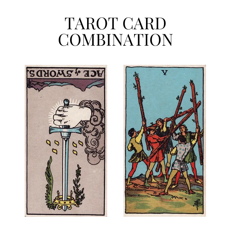 ace of swords reversed and five of wands tarot cards combination meaning