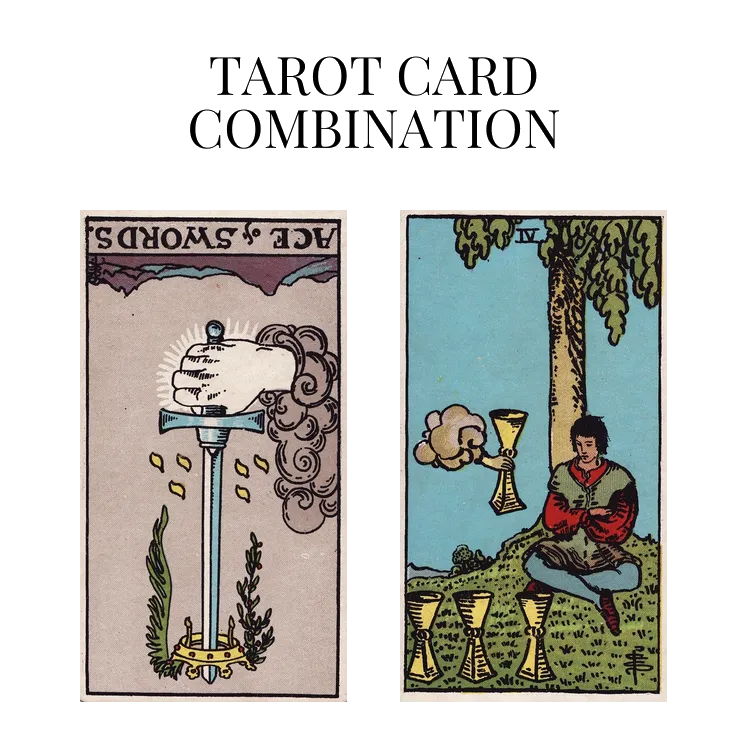 ace of swords reversed and four of cups tarot cards combination meaning