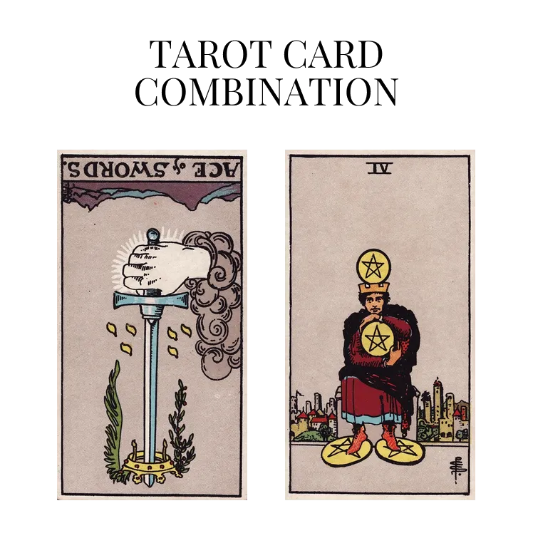 ace of swords reversed and four of pentacles tarot cards combination meaning