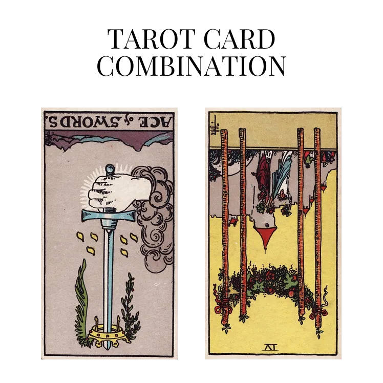 ace of swords reversed and four of wands reversed tarot cards combination meaning