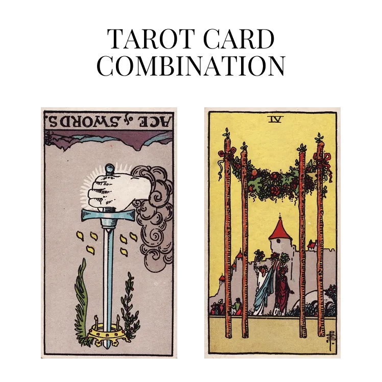 ace of swords reversed and four of wands tarot cards combination meaning
