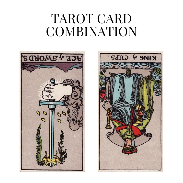 ace of swords reversed and king of cups reversed tarot cards combination meaning