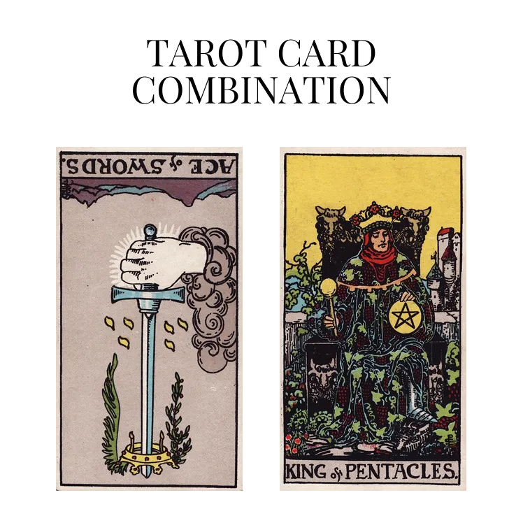 ace of swords reversed and king of pentacles tarot cards combination meaning