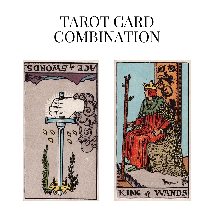 ace of swords reversed and king of wands tarot cards combination meaning