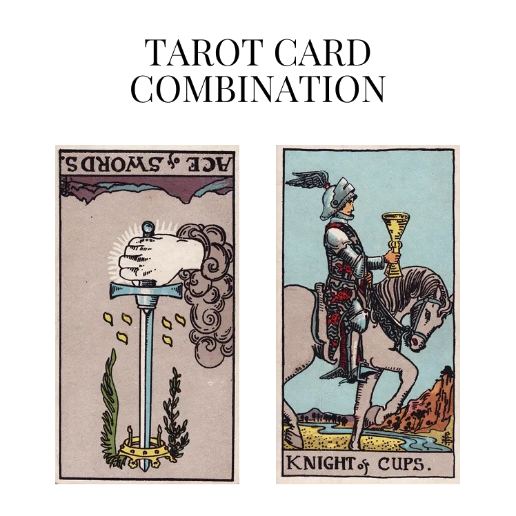 ace of swords reversed and knight of cups tarot cards combination meaning