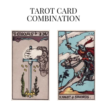 ace of swords reversed and knight of swords tarot cards combination meaning