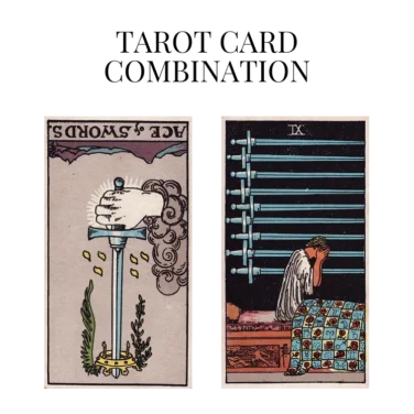 ace of swords reversed and nine of swords tarot cards combination meaning