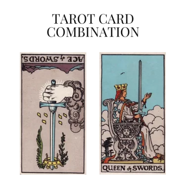 ace of swords reversed and queen of swords tarot cards combination meaning