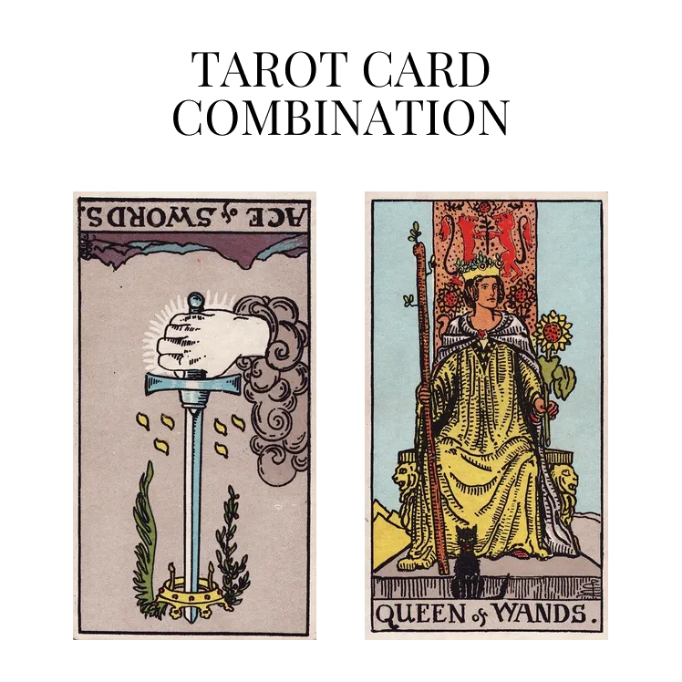 ace of swords reversed and queen of wands tarot cards combination meaning