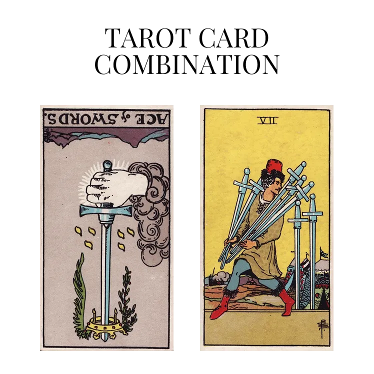 ace of swords reversed and seven of swords tarot cards combination meaning