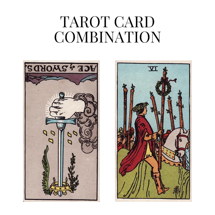 ace of swords reversed and six of wands tarot cards combination meaning