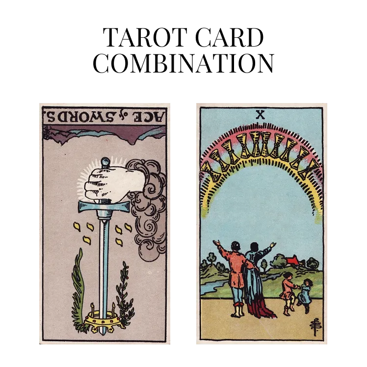 ace of swords reversed and ten of cups tarot cards combination meaning