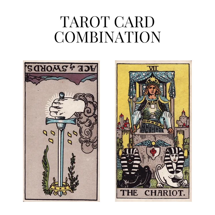ace of swords reversed and the chariot tarot cards combination meaning