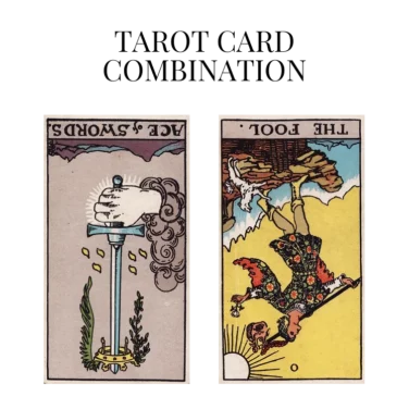ace of swords reversed and the fool reversed tarot cards combination meaning