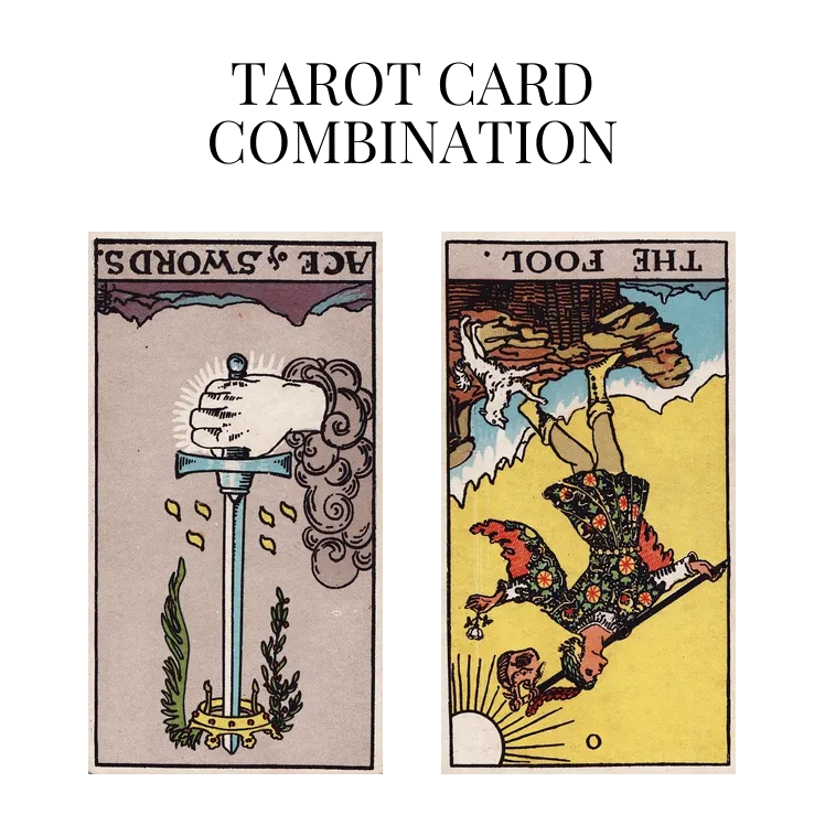 ace of swords reversed and the fool reversed tarot cards combination meaning