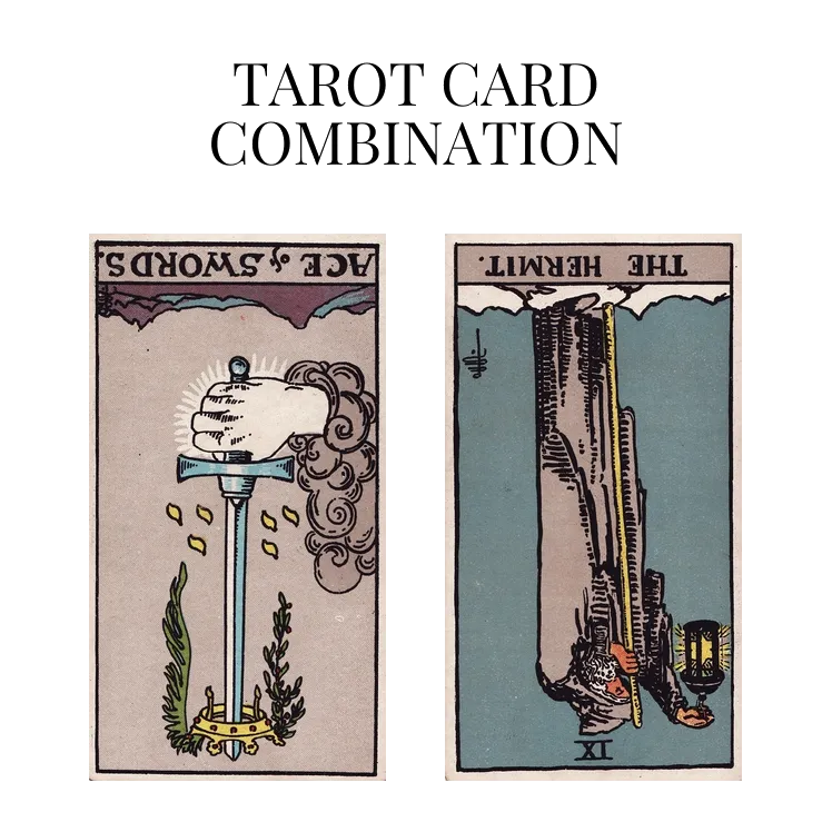 ace of swords reversed and the hermit reversed tarot cards combination meaning