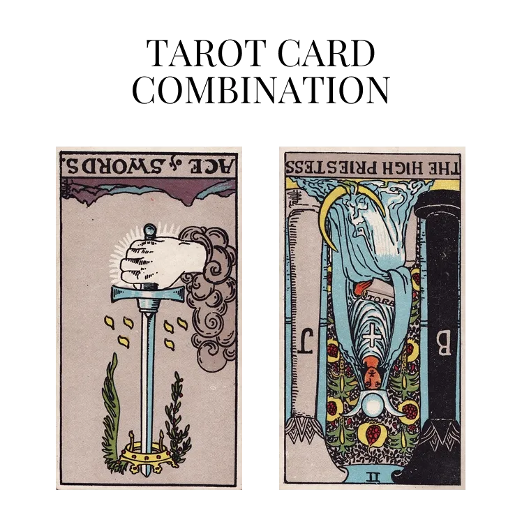 ace of swords reversed and the high priestess reversed tarot cards combination meaning