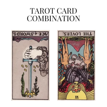 ace of swords reversed and the lovers reversed tarot cards combination meaning