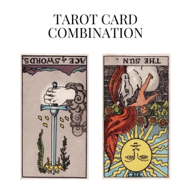 ace of swords reversed and the sun reversed tarot cards combination meaning