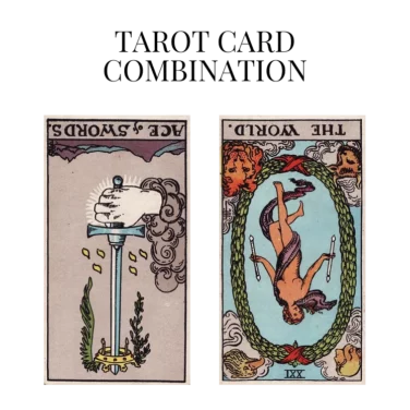 ace of swords reversed and the world reversed tarot cards combination meaning