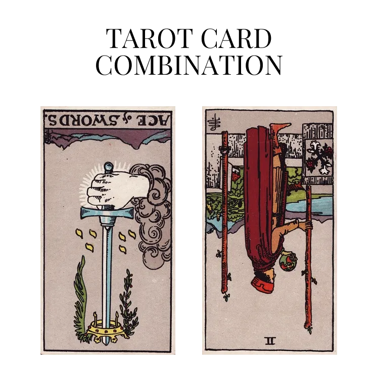ace of swords reversed and two of wands reversed tarot cards combination meaning