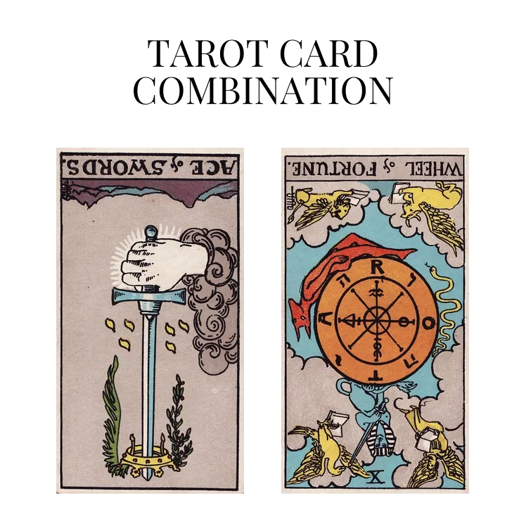 ace of swords reversed and wheel of fortune reversed tarot cards combination meaning