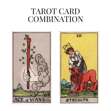 ace of wands and strength tarot cards combination meaning
