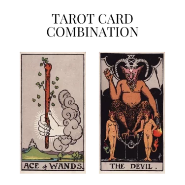 ace of wands and the devil tarot cards combination meaning