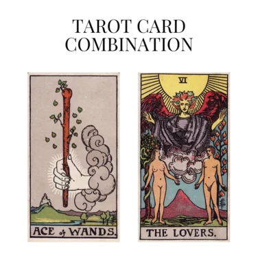 ace of wands and the lovers tarot cards combination meaning