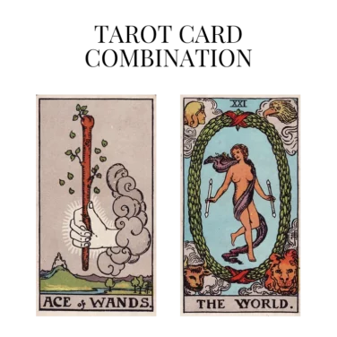 ace of wands and the world tarot cards combination meaning