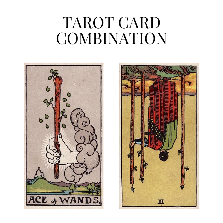 ace of wands and three of wands reversed tarot cards combination meaning