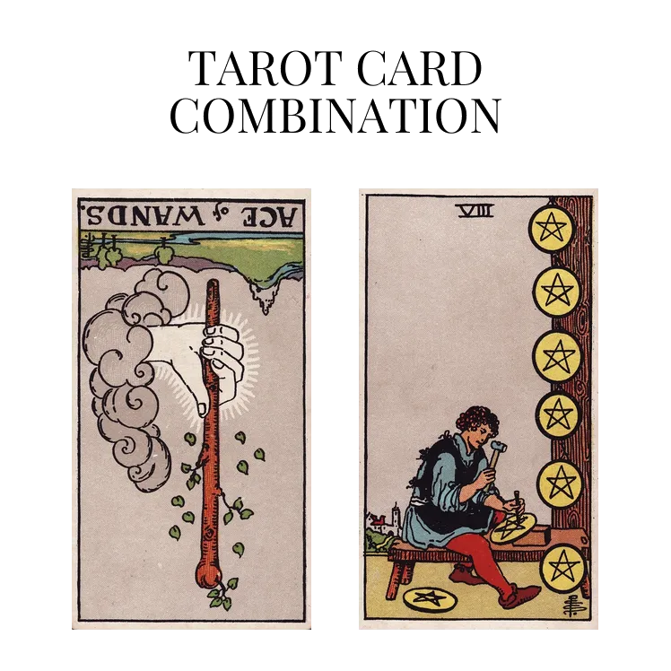 ace of wands reversed and eight of pentacles tarot cards combination meaning