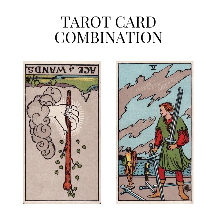 ace of wands reversed and five of swords tarot cards combination meaning