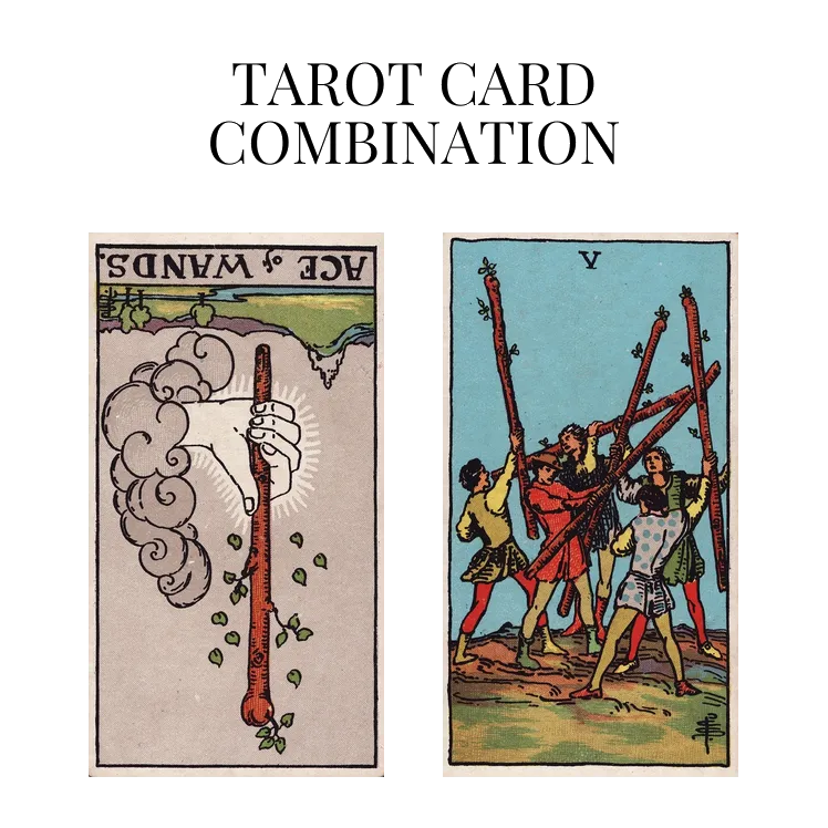 ace of wands reversed and five of wands tarot cards combination meaning