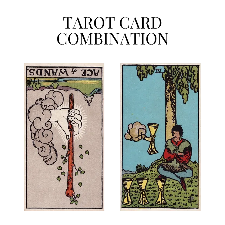 ace of wands reversed and four of cups tarot cards combination meaning